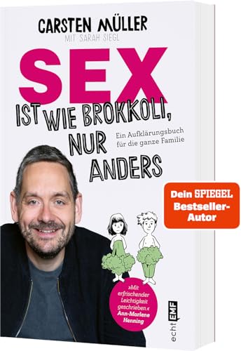 Sex ist wie Brokkoli, nur anders – Ein Aufklärungsbuch für die ganze Familie: Auch mit Tipps für eine erfüllte Partnerschaft